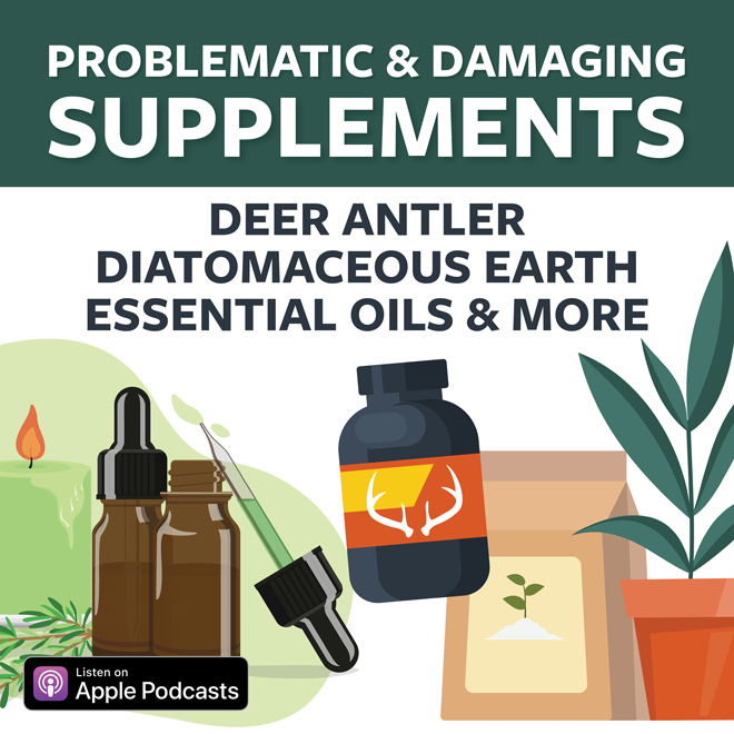 Problematic & Damaging Supplements: Deer Antler, Diatomaceous Earth, Essential Oils & More